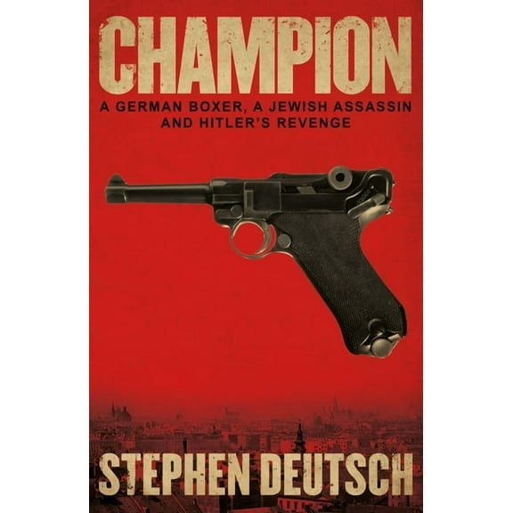 Champion : A German Boxer, A Jewish Assassin and Hitler’s Revenge (Paperback)