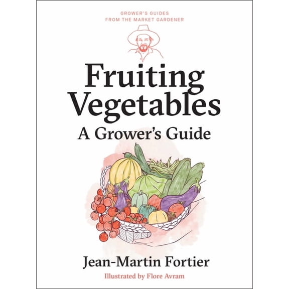 Grower's Guides from the Market Gardener Fruiting Vegetables: A Grower's Guide, Book 5, (Paperback)