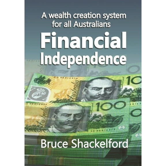 Financial Independence: A wealth creation system for all Australians, (Paperback)