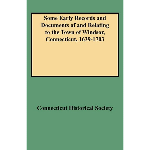 Some Early Records and Documents of and Relating to the Town of Windsor, Connecticut, 1639-1703, (Paperback)