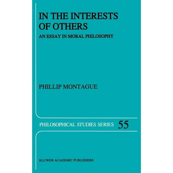Philosophical Studies In the Interests of Others: An Essay in Moral Philosophy, Book 55, (Hardcover)