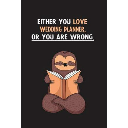 Either You Love Wedding Planner, Or You Are Wrong. : Blank Lined Notebook Journal With A Cute and Lazy Sloth (Best Love Readings For Weddings)