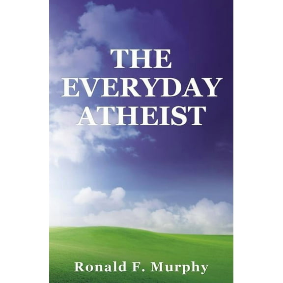 The Everyday Atheist, (Paperback)