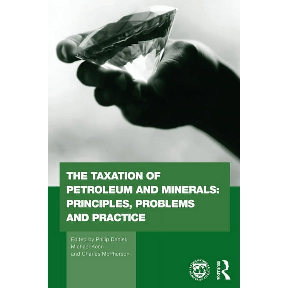 Routledge Explorations in Environmental The Taxation of Petroleum and Minerals: Principles, Problems and Practice, (Paperback)