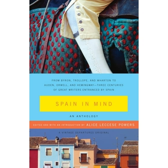 Pre-Owned Spain in Mind: An Anthology: From Byron, Trollope, and Wharton to Auden, Orwell, and (Paperback 9781400076765) by Alice Leccese Powers