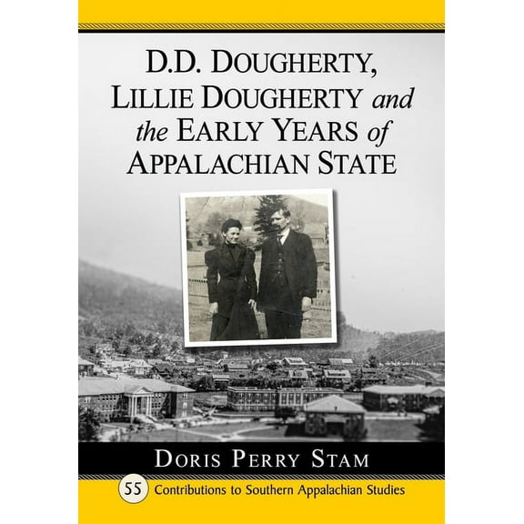 Contributions to Southern Appalachian St D.D. Dougherty, Lillie Dougherty and the Early Years of Appalachian State, Book 55, (Paperback)
