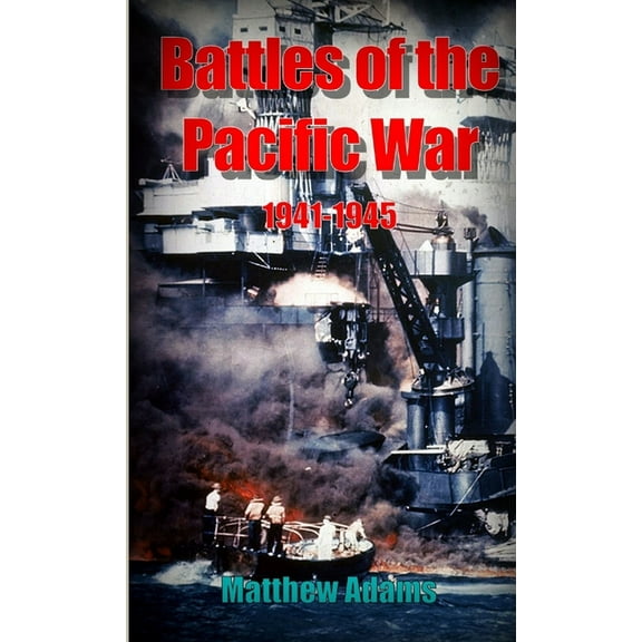 Battles of the Pacific War 1941 - 1945, (Paperback)
