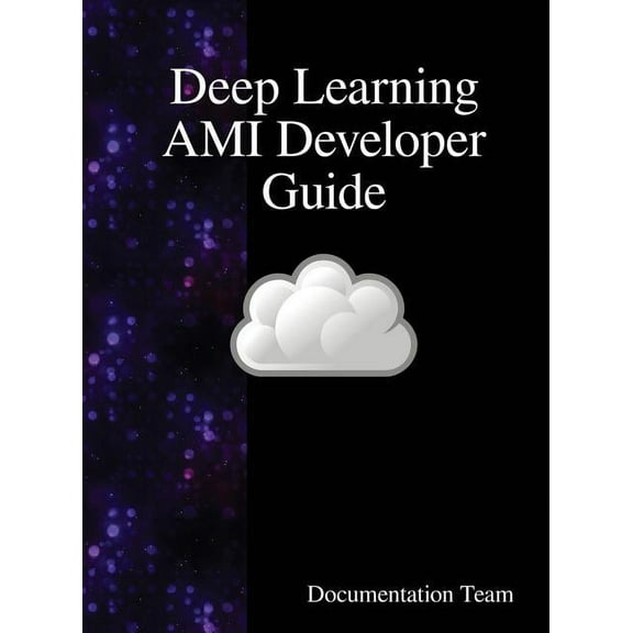 Deep Learning AMI Developer Guide, (Hardcover)
