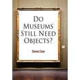 thumbnail image 1 of Pre-Owned Do Museums Still Need Objects? (The Arts and Intellectual Life in Modern America), 1 of 1