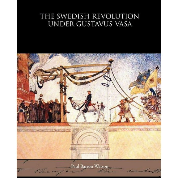 The Swedish Revolution Under Gustavus Vasa (Paperback)