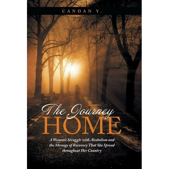The Journey Home: A Woman's Struggle with Alcoholism and the Message of Recovery That She Spread Throughout Her Country, (Hardcover)