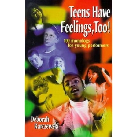 Teens Have Feelings, Too!: 100 Monologs for Young Performers, (Paperback)