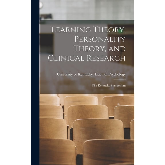 Learning Theory, Personality Theory, and Clinical Research: the Kentucky Symposium, (Hardcover)