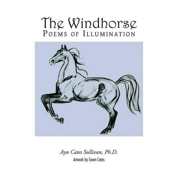 The Windhorse: Poems of Illumination (Paperback) by Ph D Ayn Cates Sullivan