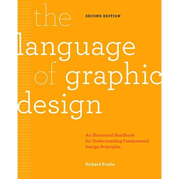 The Language of Graphic Design Revised and Updated: An illustrated handbook for understanding fundamental design principles