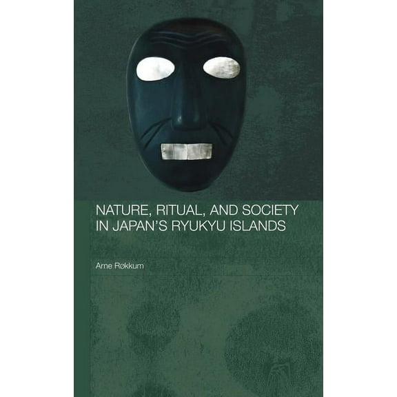 Japan Anthropology Workshop Nature, Ritual, and Society in Japan's Ryukyu Islands, (Hardcover)