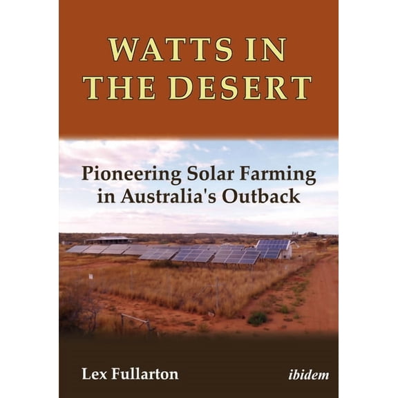 Watts in the Desert: Pioneering Solar Farming in Australia's Outback, (Paperback)