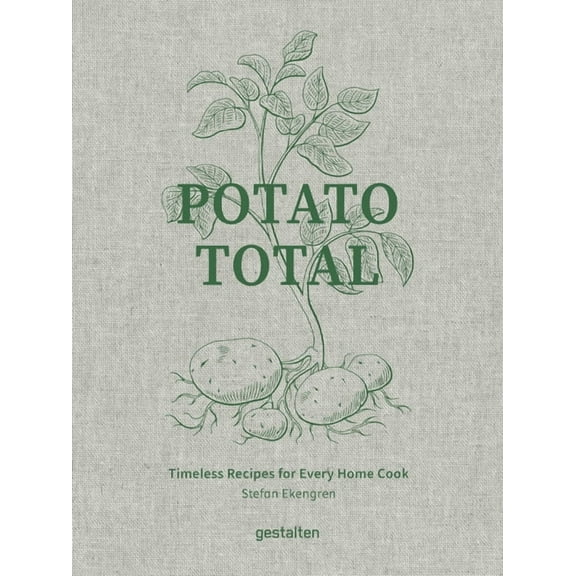 Potato Total: Timeless Recipes for Every Home Cook, (Hardcover)