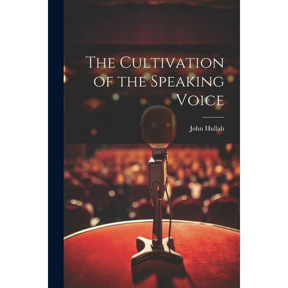 The Cultivation of the Speaking Voice (Paperback)
