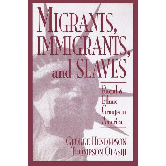 Migrants, Immigrants, and Slaves: Racial and Ethnic Groups in America, (Paperback)