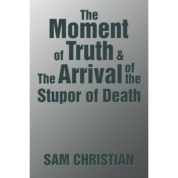 The Moment of Truth & the Arrival of the Stupor of Death (Paperback)