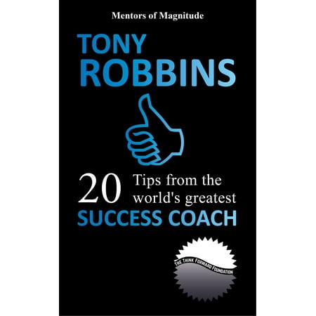 Tony Robbins: 20 Tips from the World’s Greatest Success Coach - (Best Tony Robbins Program)