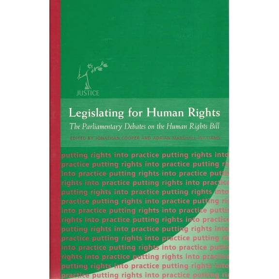 Justice Series - Putting Rights Into Pra Legislating for Human Rights: The Parliamentary Debates on the Human Rights Bill, Book 1, (Paperback)