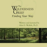 Understanding Your Grief: The Wilderness of Grief (Audiobook)