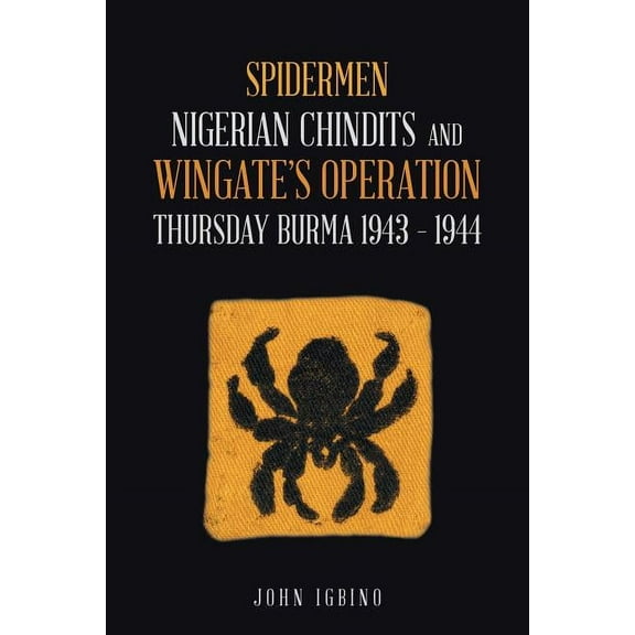 Spidermen: Nigerian Chindits and Wingate's Operation Thursday Burma 1943 - 1944 (Paperback)