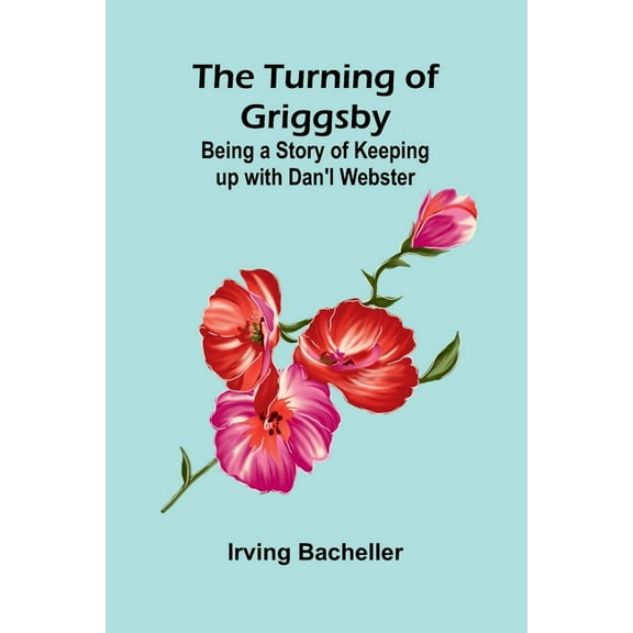 The Turning of Griggsby: Being a Story of Keeping up with Dan'l Webster, (Paperback)