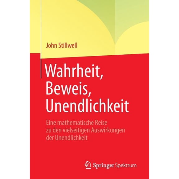 Wahrheit, Beweis, Unendlichkeit : Eine Mathematische Reise Zu Den Vielseitigen Auswirkungen Der Unendlichkeit (Paperback)