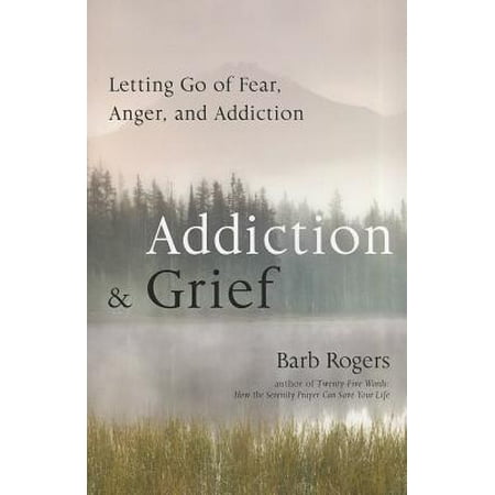 Addiction Grief Letting Go Of Fear Anger And Addiction - 