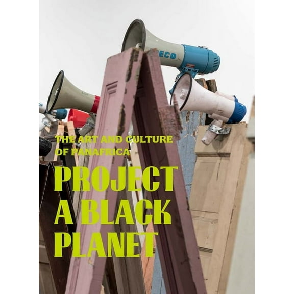 Project a Black Planet: The Art and Culture of Panafrica, (Hardcover)