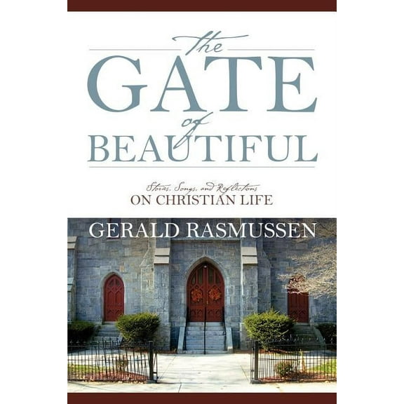 The Gate of Beautiful: Stories, Songs, and Reflections on Christian Life, (Paperback)