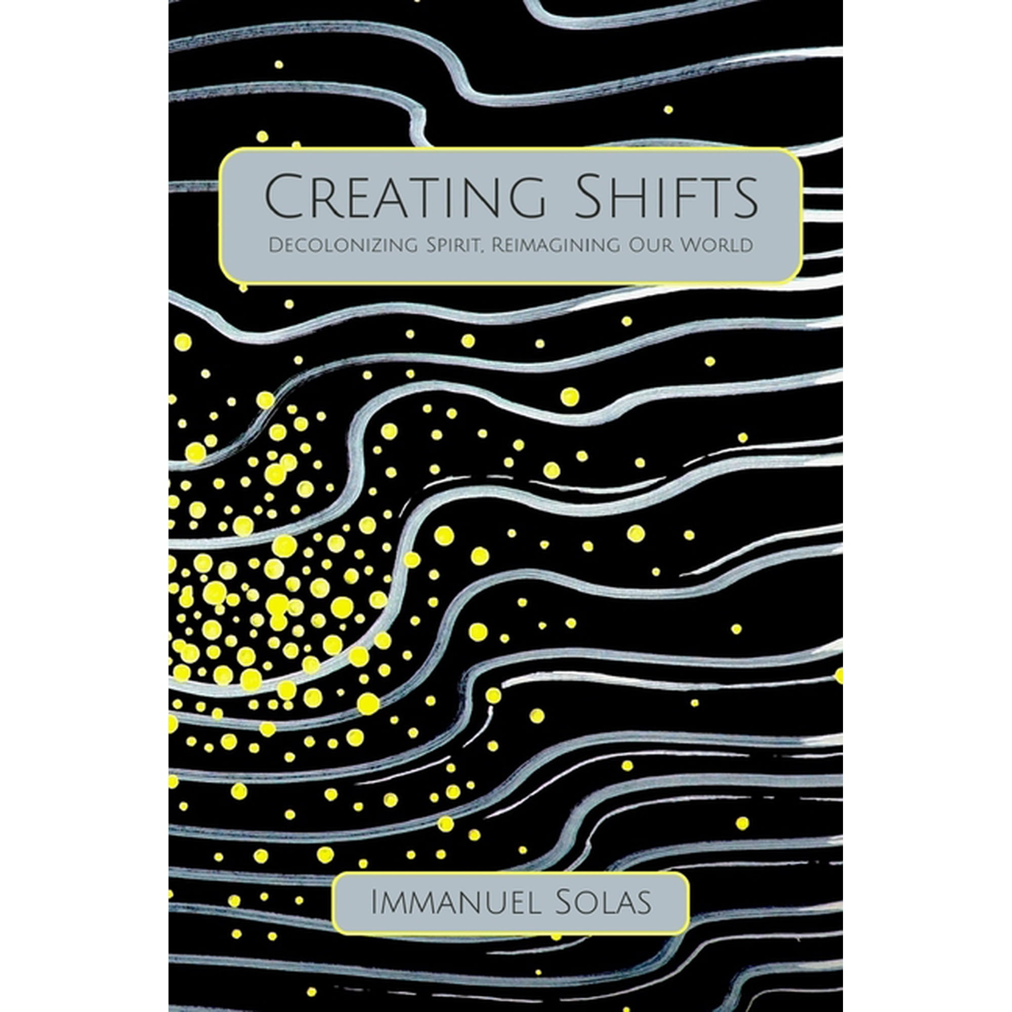 Creating Shifts: Decolonizing Spirit Reimagining Our World (Paperback)