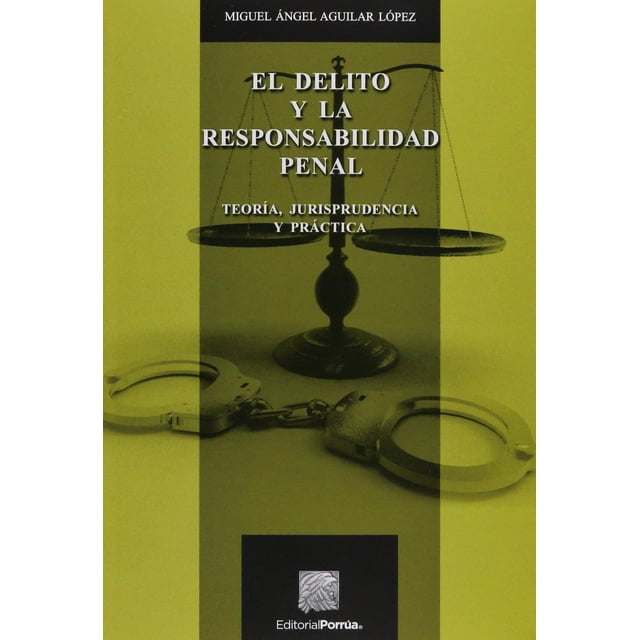 El delito y la responsabilidad penal Editorial Porrúa 9786079000059