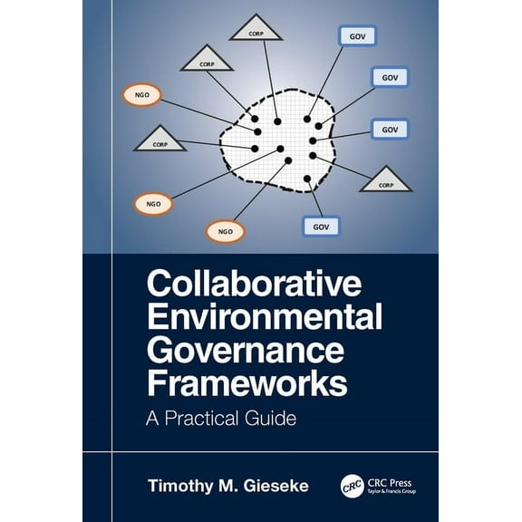 Collaborative Environmental Governance Frameworks: A Practical Guide, (Hardcover)