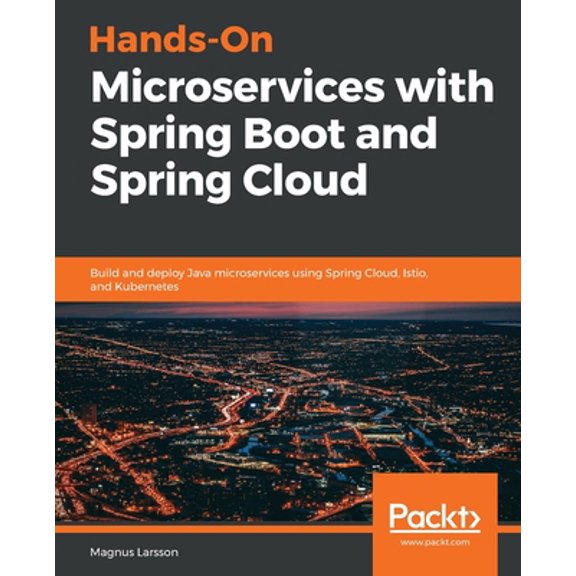 Pre-Owned Hands-On Microservices with Spring Boot and Spring Cloud: Build and deploy Java microservices using Spring Cloud, Istio, and Kubernetes (Paperback) 1789613477 9781789613476
