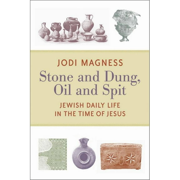 Stone and Dung, Oil and Spit : Jewish Daily Life in the Time of Jesus (Paperback)