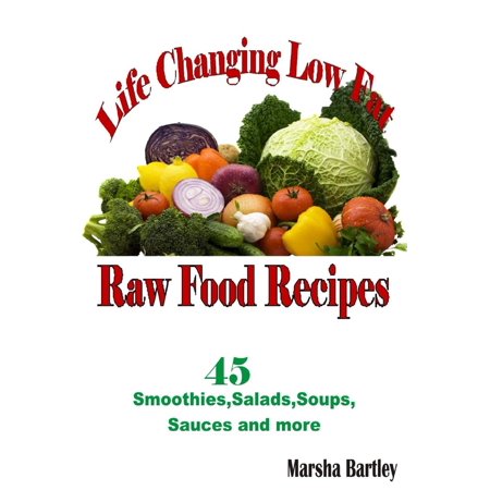 Life Changing Low Fat Raw Food Recipes: 45 Smoothies, Salads, Soups, Sauces and more - (Best Raw Salad Recipes)
