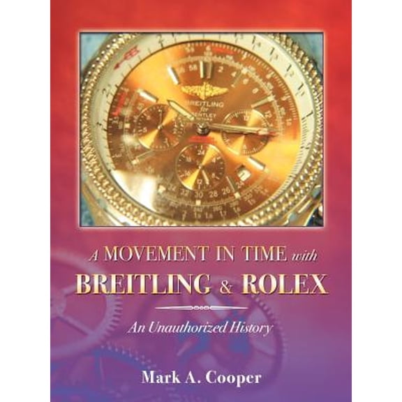 Pre-Owned A Movement in Time With Breitling & Rolex: An Unauthorized History