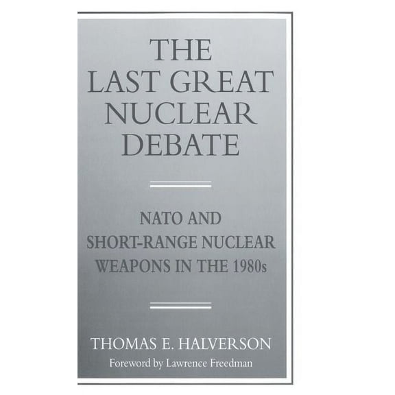 The Last Great Nuclear Debate: NATO and Short-Range Nuclear Weapons in the 1980s, (Hardcover)