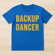 Backup Dancer T-Shirt – Dance Enthusiast Humor – Unisex Casual Wear