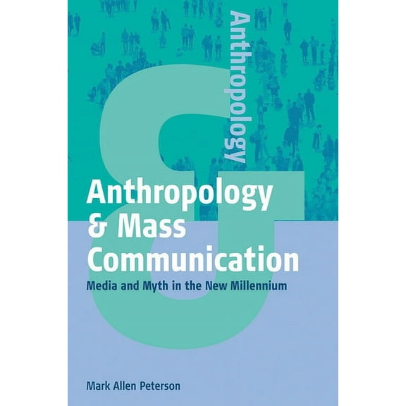 Anthropology & ... Anthropology and Mass Communication: Media and Myth in the New Millennium, Book 2, (Hardcover)