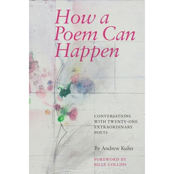 How a Poem Can Happen: Conversations With Twenty-One Extraordinary Poets, (Paperback)