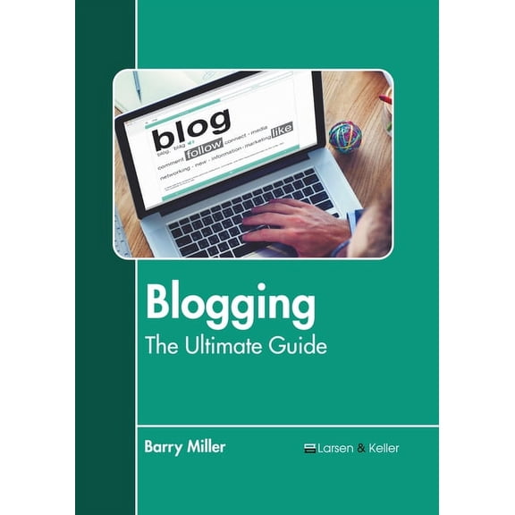 Blogging: The Ultimate Guide, (Hardcover)