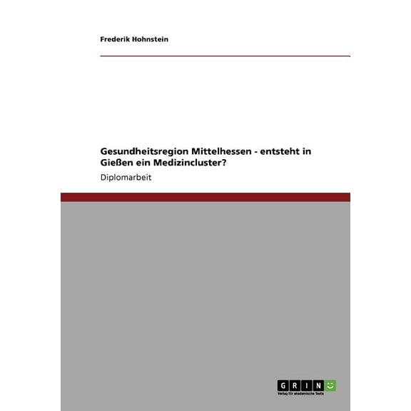 Gesundheitsregion Mittelhessen - entsteht in Gießen ein Medizincluster? (Paperback)