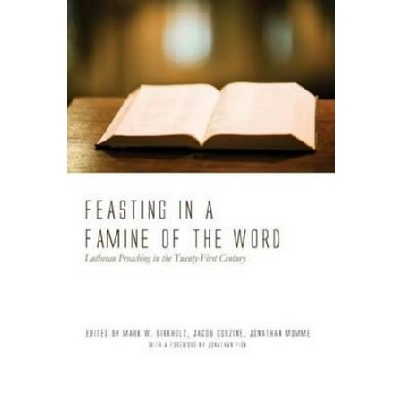 Feasting in a Famine of the Word: Lutheran Preaching in the Twenty-First Century
