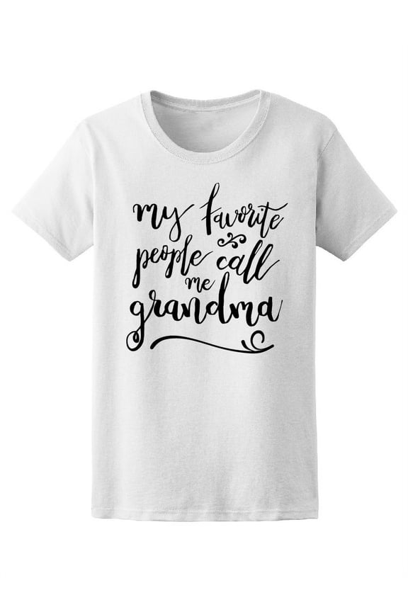 Favorite People Call Me Grandma T-Shirt Women -Image by Shutterstock, Female x-Large