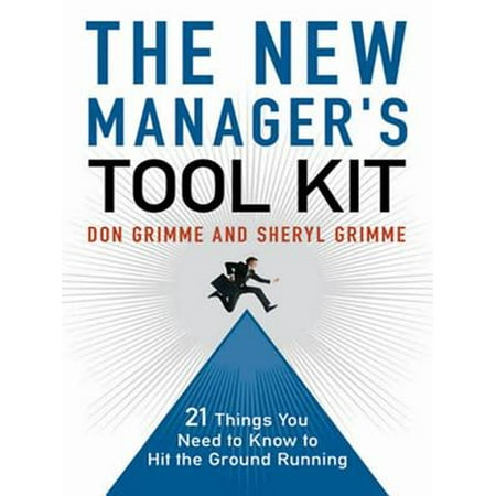 The New Manager's Tool Kit : 21 Things You Need to Know to Hit the Ground